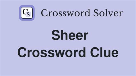 Sheer crossword clue - The Crossword Solver found 30 answers to "Sheer, a ... cliff", 5 letters crossword clue. The Crossword Solver finds answers to classic crosswords and cryptic crossword puzzles. Enter the length or pattern for better results. Click the answer to find similar crossword clues . Enter a Crossword Clue. 
